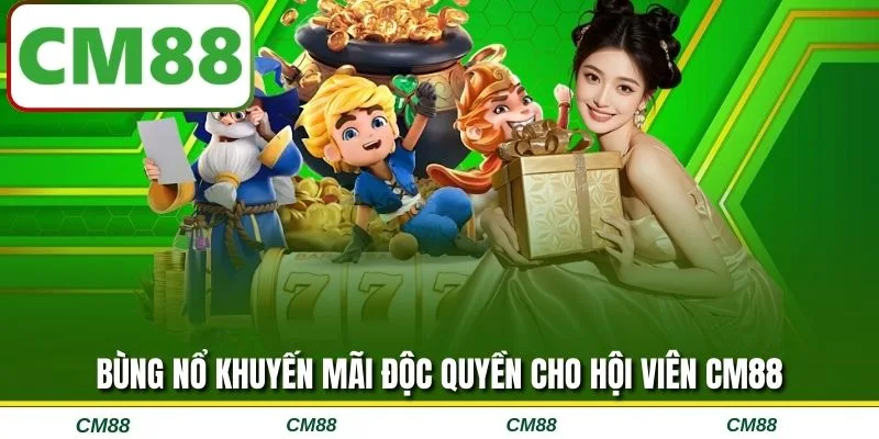 Bùng nổ khuyến mãi độc quyền cho hội viên CM88