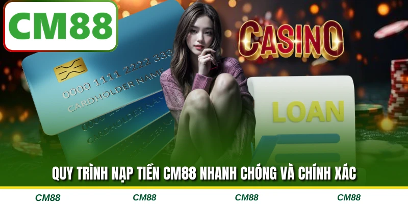 Quy trình nạp tiền CM88 nhanh chóng và chính xác