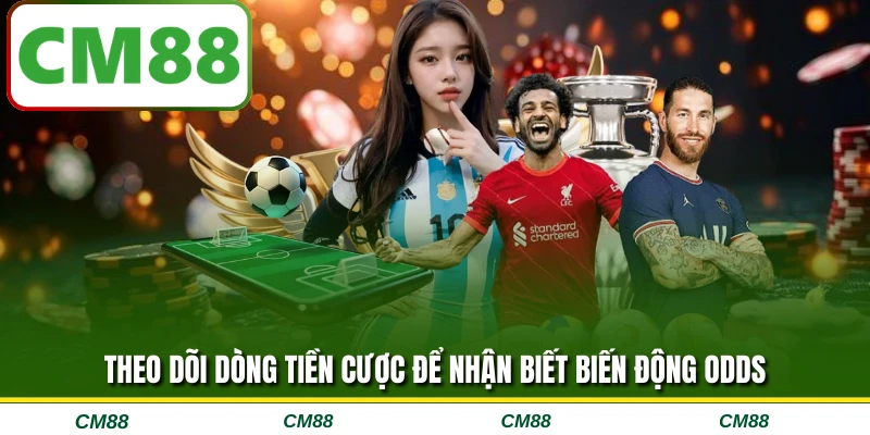 Theo dõi dòng tiền cược để nhận biết biến động odds